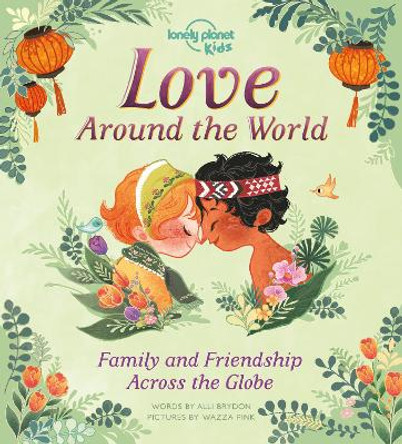 Lonely Planet Kids Love Around The World: Family and Friendship Around the World by Lonely Planet Kids