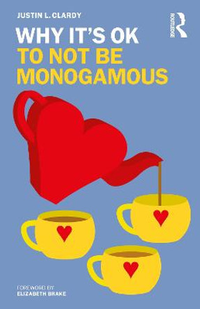 Why It's OK to Not Be Monogamous by Justin L. Clardy