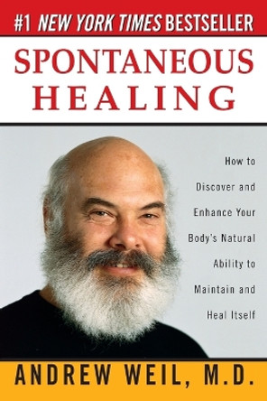 Spontaneous Healing: How to Discover and Enhance Your Body's Natural Ability to Maintain and Heal  Itself by Andrew Weil 9780449910641
