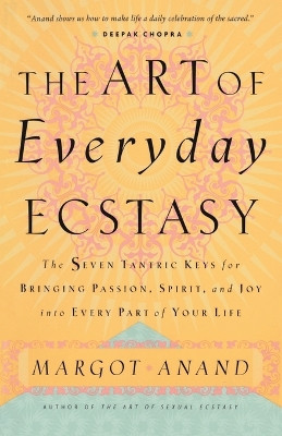 The Art of Everyday Ecstasy by Margo Anand 9780767901994