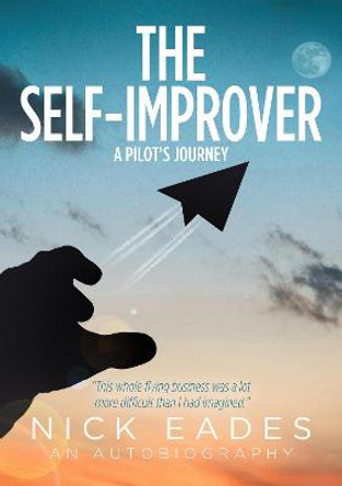 The Self-Improver: A Pilot's Journey by Nick Eades