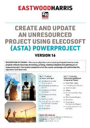 Create and Update an Unresourced Project using Asta Powerproject Version 16: 2-day training course handout and student workshops by Paul E Harris