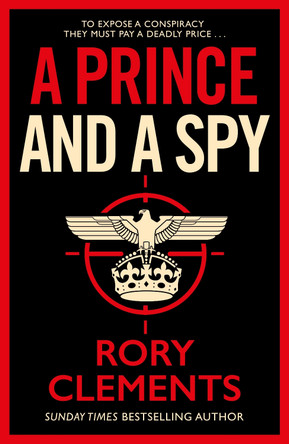 A Prince and a Spy: The most anticipated spy thriller of 2021 by Rory Clements A Prince and a Spy: The most anticipated spy thriller of 2021 by Rory Clements
