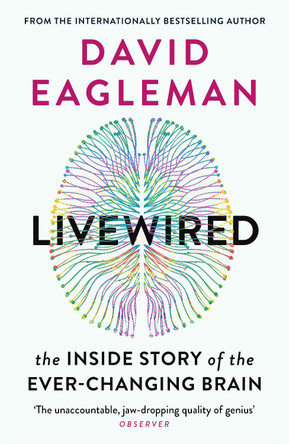 Livewired: The Inside Story of the Ever-Changing Brain by David Eagleman