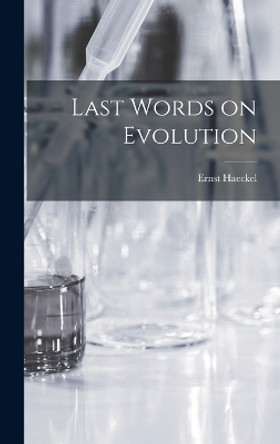 Last Words on Evolution by Ernst Haeckel 9781018946283