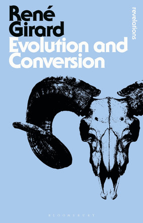 Evolution and Conversion: Dialogues on the Origins of Culture by Rene Girard