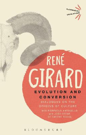 Evolution and Conversion: Dialogues on the Origins of Culture by Rene Girard