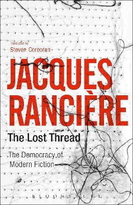 The Lost Thread: The Democracy of Modern Fiction by Jacques Ranciere