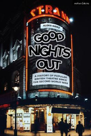 Good Nights Out: A History of Popular British Theatre Since the Second World War by Aleks Sierz