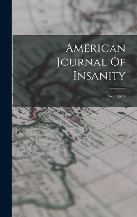 American Journal Of Insanity; Volume 4 by Anonymous 9781018615684