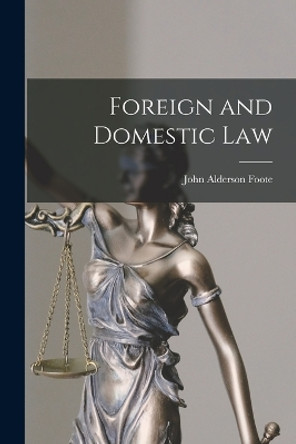 Foreign and Domestic Law by John Alderson Foote 9781018983561