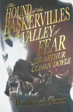 The Hound of the Baskervilles & The Valley of Fear by Sir Arthur Conan Doyle