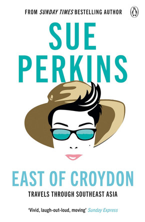 East of Croydon: Travels through India and South East Asia inspired by her BBC 1 series 'The Ganges' by Sue Perkins