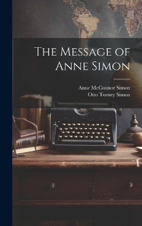 The Message of Anne Simon by Anne McConnor Simon 9781020043765