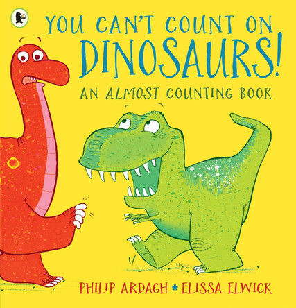 You Can't Count on Dinosaurs: An Almost Counting Book Philip Ardagh 9781406384888