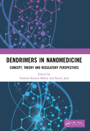 Dendrimers in Nanomedicine: Concept, Theory and Regulatory Perspectives by Neelesh Kumar Mehra 9780367689018