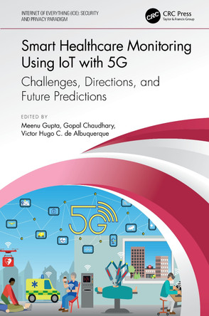 Smart Healthcare Monitoring Using IoT with 5G: Challenges, Directions, and Future Predictions by Meenu Gupta 9780367775308