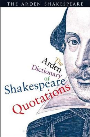 The Arden Dictionary of Shakespeare Quotations by William Shakespeare