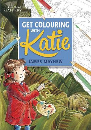 The National Gallery Get Colouring with Katie by James Mayhew