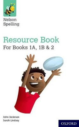 Nelson Spelling Resources and Assessment Book (Reception-Year 2/P1-3) by John Jackman