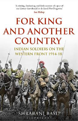 For King and Another Country: Indian Soldiers on the Western Front, 1914-18 by Shrabani Basu