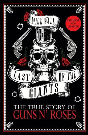 Last of the Giants: The True Story of Guns N' Roses by Mick Wall