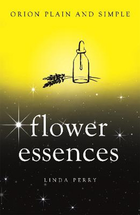 Flower Essences, Orion Plain and Simple by Linda Perry