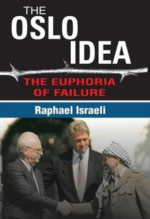 The Oslo Idea: The Euphoria of Failure by Raphael Israeli