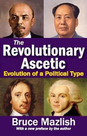 The Revolutionary Ascetic: Evolution of a Political Type by Bruce Mazlish