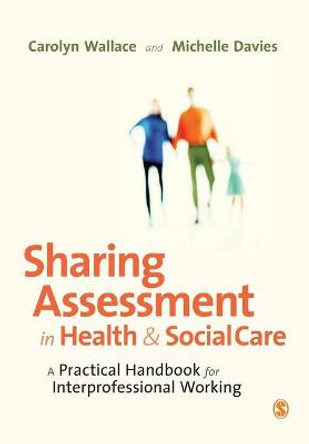 Sharing Assessment in Health and Social Care: A Practical Handbook for Interprofessional Working by Carolyn Wallace