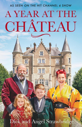 A Year at the Chateau: As seen on the hit Channel 4 show Dick Strawbridge 9781841884639