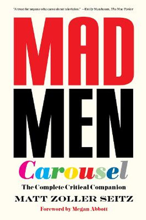 Mad Men Carousel (Paperback Edition): The Complete Critical Companion by Matt Zoller Seitz