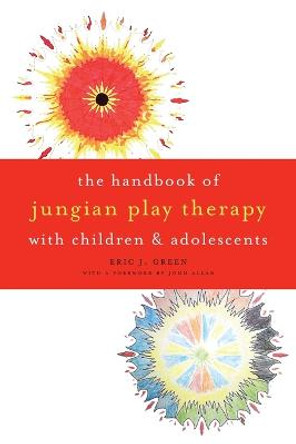 The Handbook of Jungian Play Therapy with Children and Adolescents by Eric J. Green
