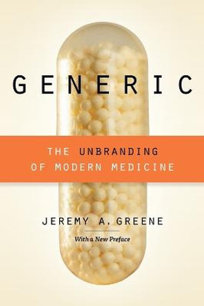 Generic: The Unbranding of Modern Medicine by Jeremy A. Greene