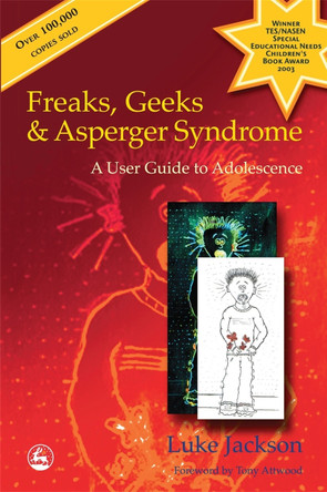 Freaks, Geeks and Asperger Syndrome: A User Guide to Adolescence by Luke Jackson