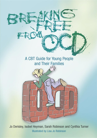 Breaking Free from OCD: A CBT Guide for Young People and Their Families by Jo Derisley