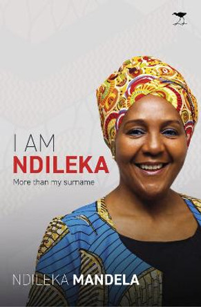 I Am Ndileka: More than my surname by Ndileka Mandela