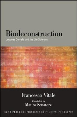 Biodeconstruction: Jacques Derrida and the Life Sciences by Francesco Vitale