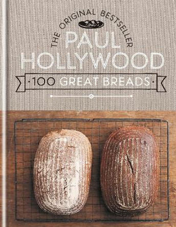 100 Great Breads: The Original Bestseller by Paul Hollywood