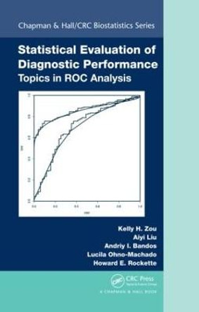 Statistical Evaluation of Diagnostic Performance: Topics in ROC Analysis by Kelly H. Zou