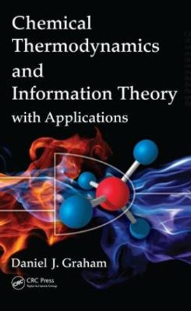 Chemical Thermodynamics and Information Theory with Applications by Daniel J. Graham