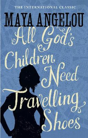 All God's Children Need Travelling Shoes by Maya Angelou