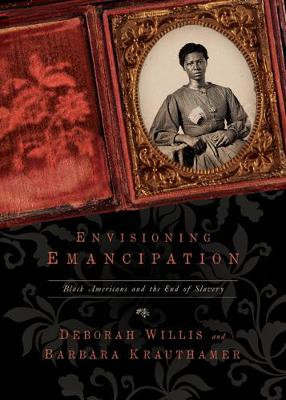 Envisioning Emancipation: Black Americans and the End of Slavery by Deborah Willis