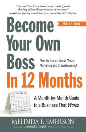 Become Your Own Boss in 12 Months: A Month-by-Month Guide to a Business that Works by Melinda F. Emerson