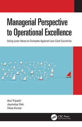 Managerial Perspective to Operational Excellence: Using Lean Ideas to Compete Against Low-Cost Countries by Atul Tripathi 9780367688431