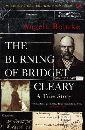 The Burning Of Bridget Cleary: A True Story by Angela Bourke