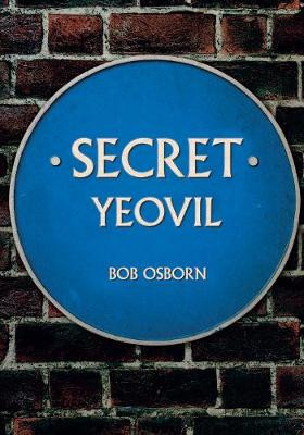 Secret Yeovil by Bob Osborn