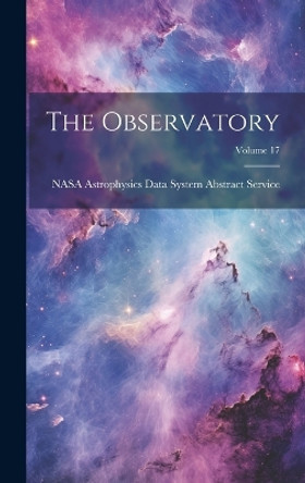 The Observatory; Volume 17 by Nasa Astrophysics Data System Abstrac 9781020378034