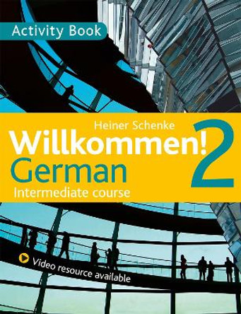 Willkommen! 2 German Intermediate course: Activity Book by Heiner Schenke