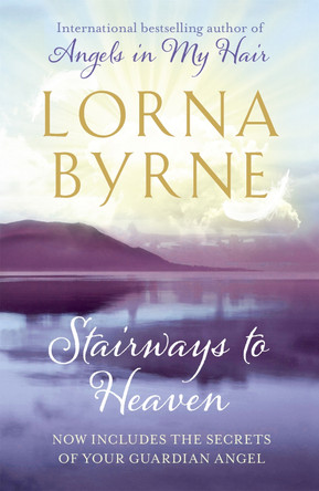 Stairways to Heaven: By the bestselling author of A Message of Hope from the Angels Lorna Byrne 9781444706604